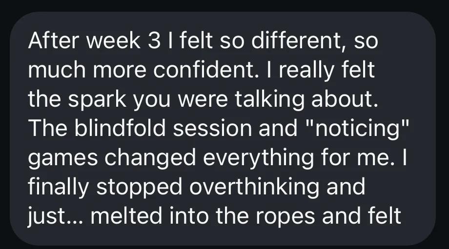 Student message: After week 3 I felt so different, so much more confident - I finally stopped overthinking
